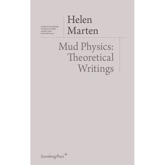 Sternberg Press / Institut Für Kunstkrit Mud Physics: Theoretical Writings, (Paperback)
