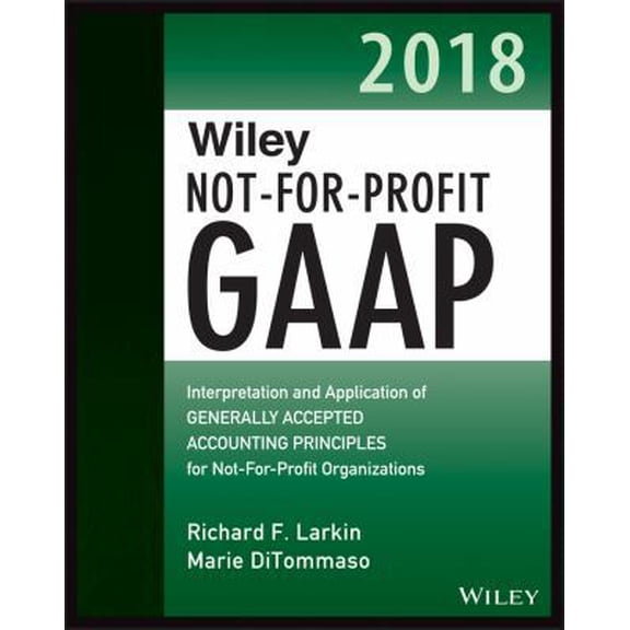 Pre-Owned Wiley Not-For-Profit GAAP 2018: Interpretation and Application of Generally Accepted Accounting Principles (Paperback) 1119396182 9781119396185