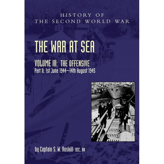 Official History of the Second World War: The War at Sea 1939-45 : Volume III Part 2 The Offensive 1st June 1944-14th August 1945 (Paperback)