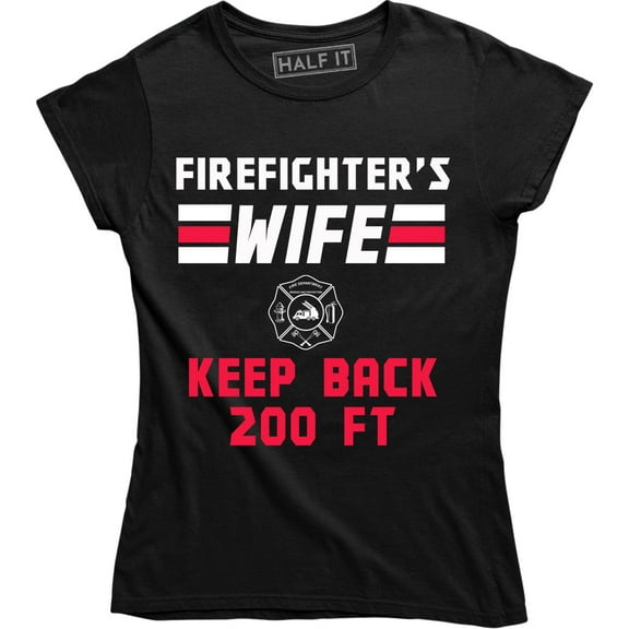 Firefighter's Wife Keep Back 200 Feet Perfect Gift For Mother's Day T-Shirt