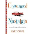 thumbnail image 1 of Consumed Nostalgia: Memory in the Age of Fast Capitalism, 1 of 2