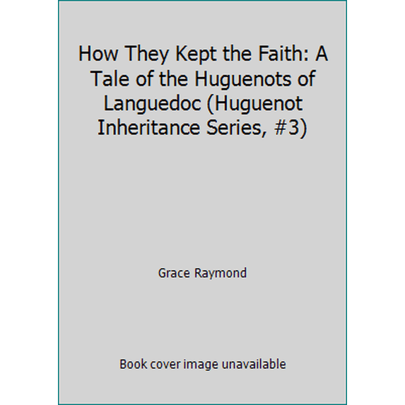 Pre-Owned How They Kept the Faith: A Tale of the Huguenots of Languedoc (Huguenot Inheritance Series, #3) (Paperback) 0921100647 9780921100645