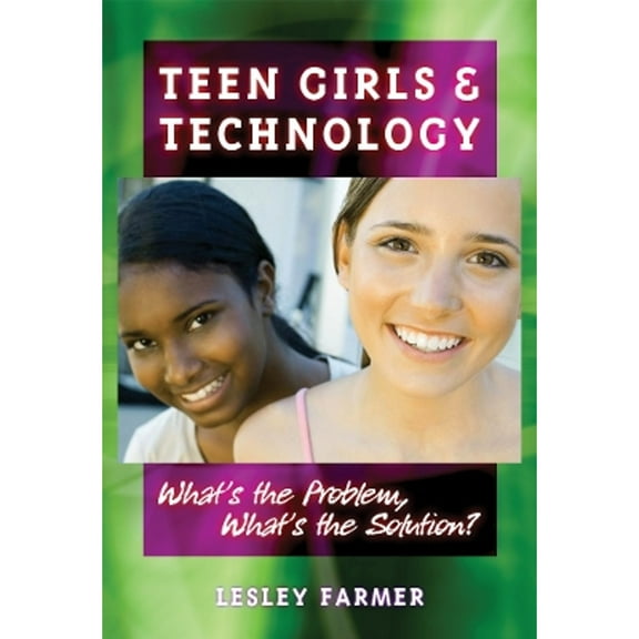 Teens Girls and Technology: What's the Problem, What's the Solution? (Paperback)