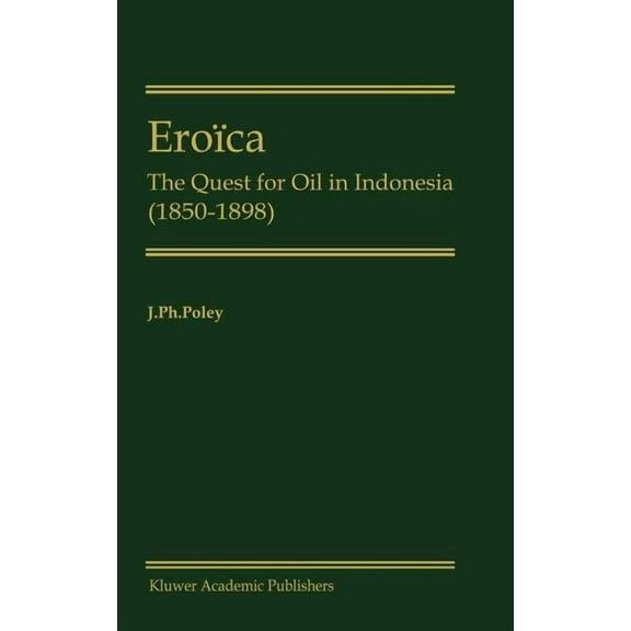 Eroïca: The Quest for Oil in Indonesia (1850-1898), (Hardcover)