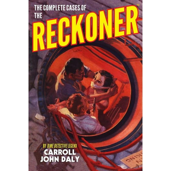 Dime Detective Library: The Complete Cases of The Reckoner (Paperback)
