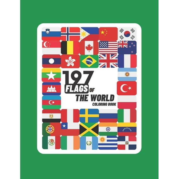 Download 197 Flags Of The World Coloring Book A Great Geography Gift For Kids And Adults Learn And Color 197 World Flags 8 5 X11 Paperback Walmart Com Walmart Com