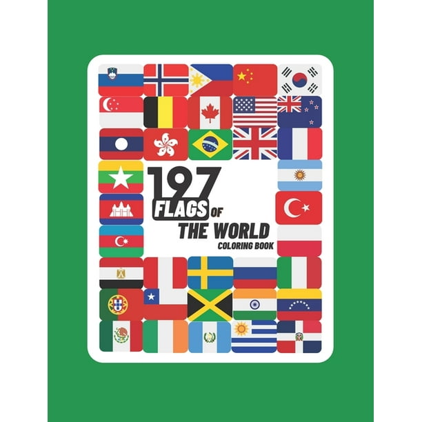 Download 197 Flags Of The World Coloring Book A Great Geography Gift For Kids And Adults Learn And Color 197 World Flags 8 5 X11 Paperback Walmart Com Walmart Com