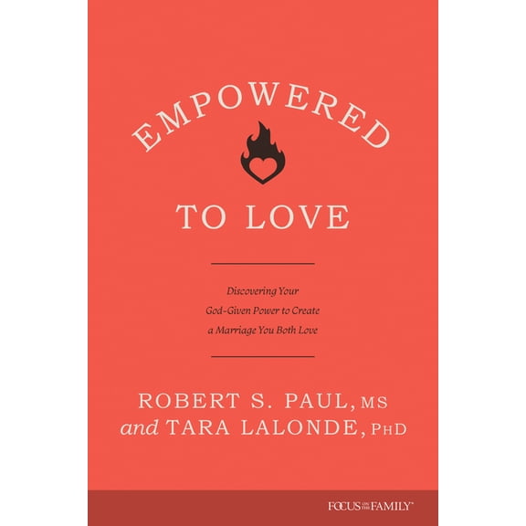 Empowered to Love: Discovering Your God-Given Power to Create a Marriage You Both Love, (Paperback)