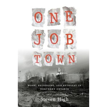 One Job Town : Work, Belonging, and Betrayal in Northern