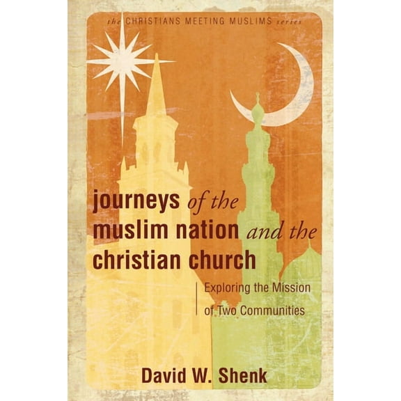 Journeys of the Muslim Nation and the Christian Church: Exploring the Mission of Two Communities, (Paperback)
