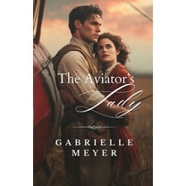 Ladies of the Wilderness The Aviator's Lady, Book 3, (Paperback)