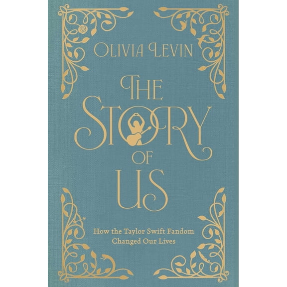The Story of Us: How the Taylor Swift Fandom Changed Our Lives, (Hardcover)