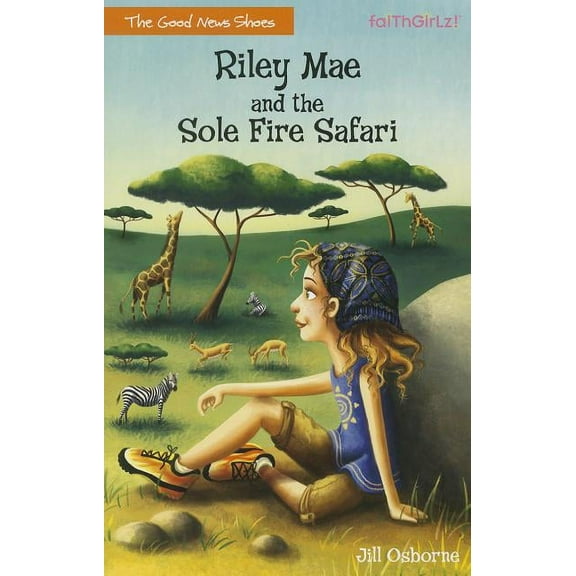 Faithgirlz / The Good News Shoes Riley Mae and the Sole Fire Safari, Book 3, (Paperback)