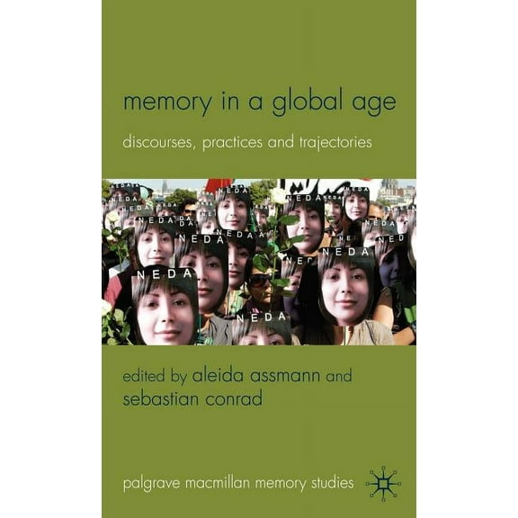 Palgrave MacMillan Memory Studies Memory in a Global Age: Discourses, Practices and Trajectories, (Hardcover)