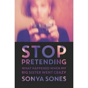 Stop Pretending: What Happened When My Big Sister Went Crazy, Pre-Owned (Paperback)