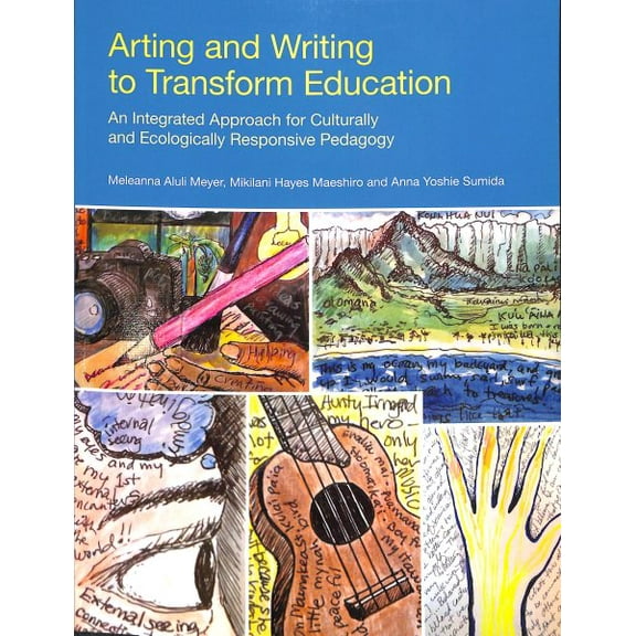 Arting and Writing to Transform Education : An Integrated Approach for Culturally and Ecologically Responsive Pedagogy