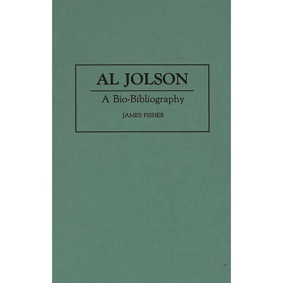Bio-Bibliographies in the Performing Art Al Jolson: A Bio-Bibliography, (Hardcover)