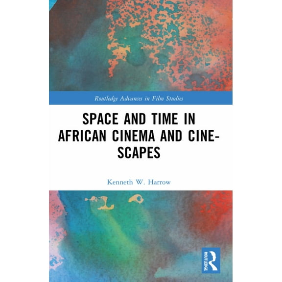 Routledge Advances in Film Studies Space and Time in African Cinema and Cine-scapes, (Paperback)