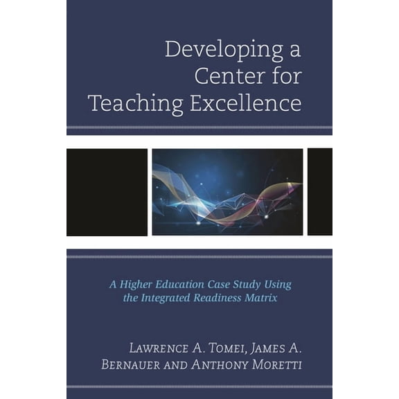 Developing a Center for Teaching Excellence: A Higher Education Case Study Using the Integrated Readiness Matrix, (Paperback)
