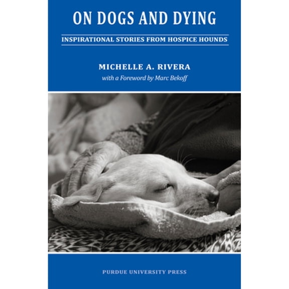 Pre-Owned On Dogs and Dying: Stories of Hospice Hounds (Paperback) 1557535604 9781557535603