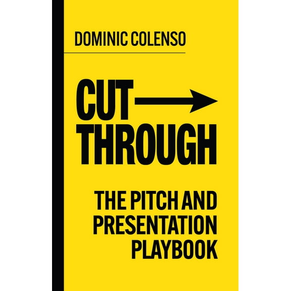 Cut-Through: The Pitch and Presentation Playbook, (Paperback)