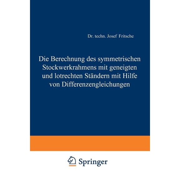 Die Berechnung Des Symmetrischen Stockwerkrahmens Mit Geneigten Und Lotrechten Ständern Mit Hilfe Von Differenzengleichu, (Paperback)