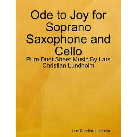 - Ode to Joy for Soprano Saxophone and Cello - Pure Duet Sheet Music By Lars Christian Lundholm - eBook