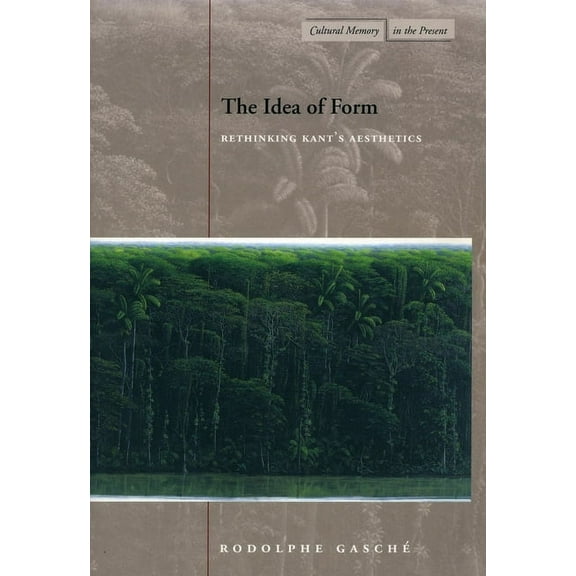 Cultural Memory in the Present The Idea of Form: Rethinking Kant's Aesthetics, (Paperback)