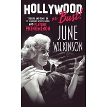 Hollywood or Bust!: The life and times of the legendary actress, model, and Playboy phenomenon June Wilkinson, (Hardcover)
