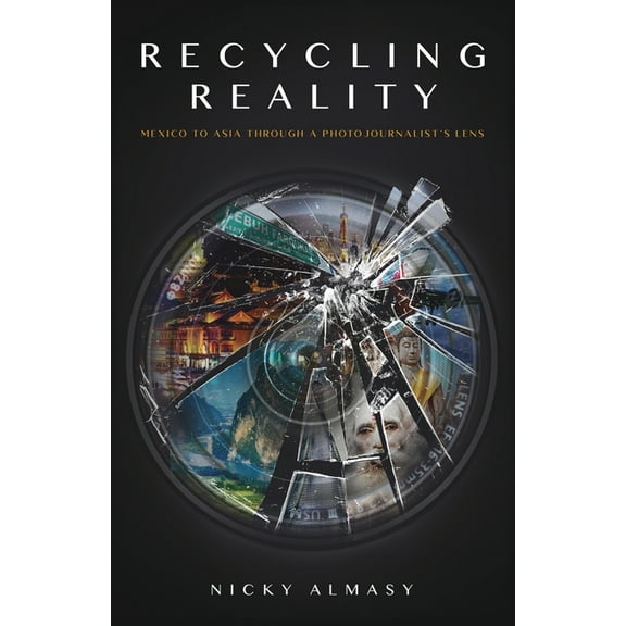 Reality Recycling Reality: A Photojournalist's Journey, Book 1, (Paperback)