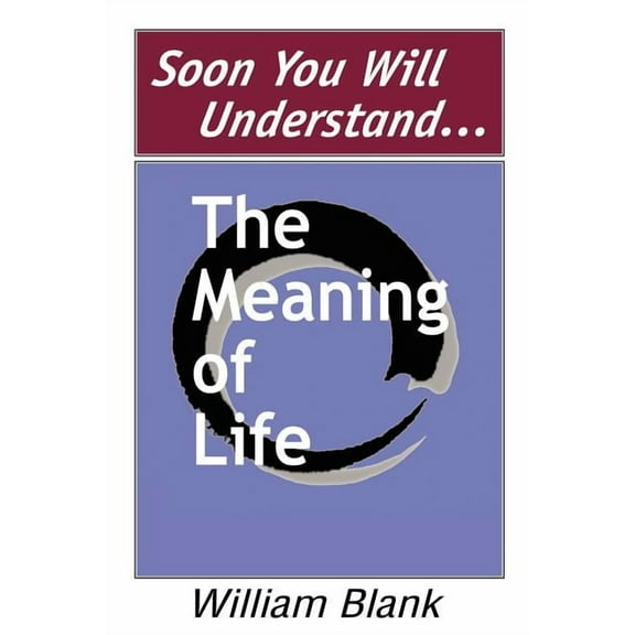 Soon You Will Understand... the Meaning of Life, (Paperback)