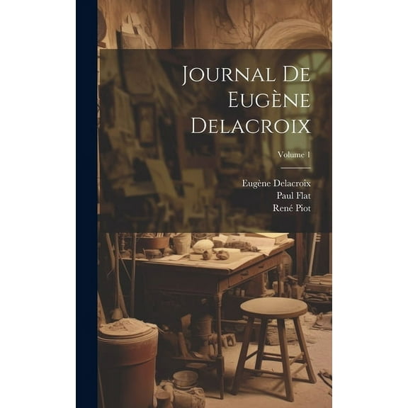 Journal de Eugène Delacroix; Volume 1 (Hardcover)