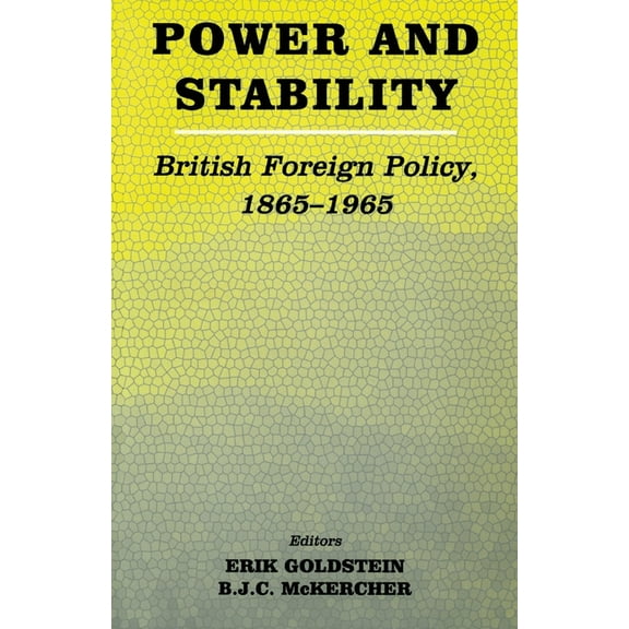 Power and Stability: British Foreign Policy, 1865-1965, (Paperback)