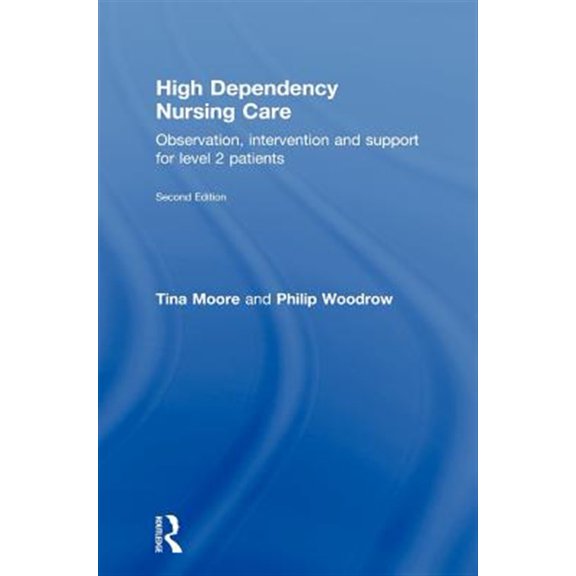 Pre-Owned High Dependency Nursing Care: Observation, Intervention and Support for Level 2 Patients, (Hardcover)