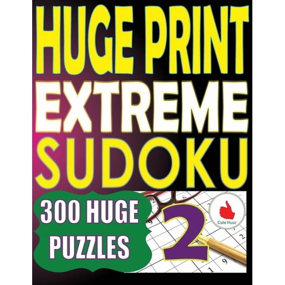 Huge Print Extreme Sudoku 2: 300 Large Print Extreme Sudoku Puzzles with 2 puzzles per page in a big 8.5 x 11 inch book, (Paperback)
