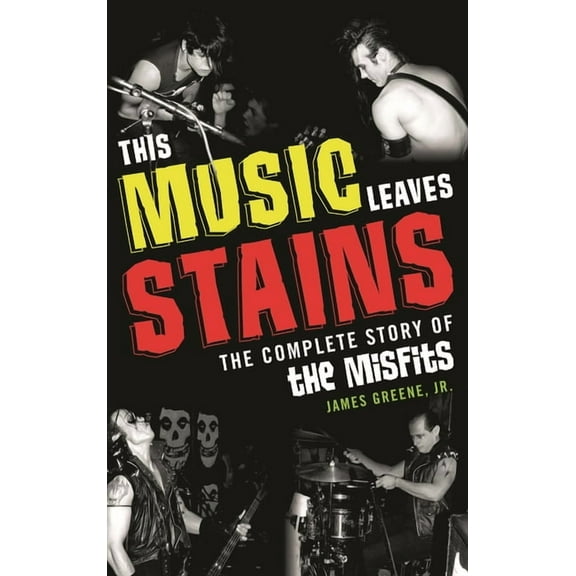 This Music Leaves Stains: The Complete Story of the Misfits, (Paperback)