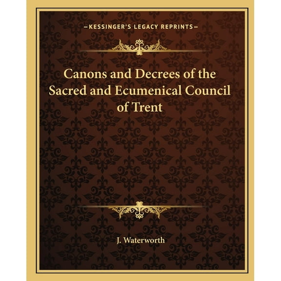 Canons and Decrees of the Sacred and Ecumenical Council of Trent (Paperback)