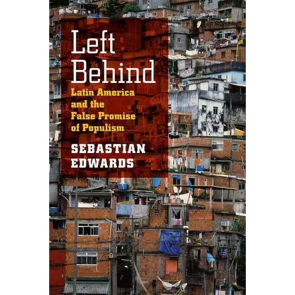 Left Behind: Latin America and the False Promise of Populism, (Paperback)