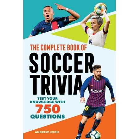 The Greatest Trivia Challenge The Complete Book of Soccer Trivia: Test Your Knowledge with 750 Questions, (Paperback)