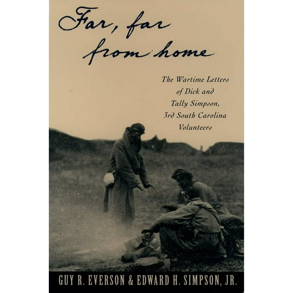 Far, Far from Home: The Wartime Letters of Dick and Tally Simpson Third South Carolina Volunteers, (Paperback)