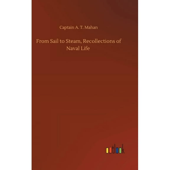 From Sail to Steam, Recollections of Naval Life (Hardcover)