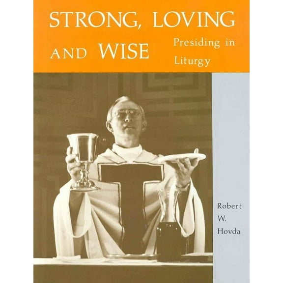 Strong, Loving And Wise : Presiding in Liturgy (Paperback)