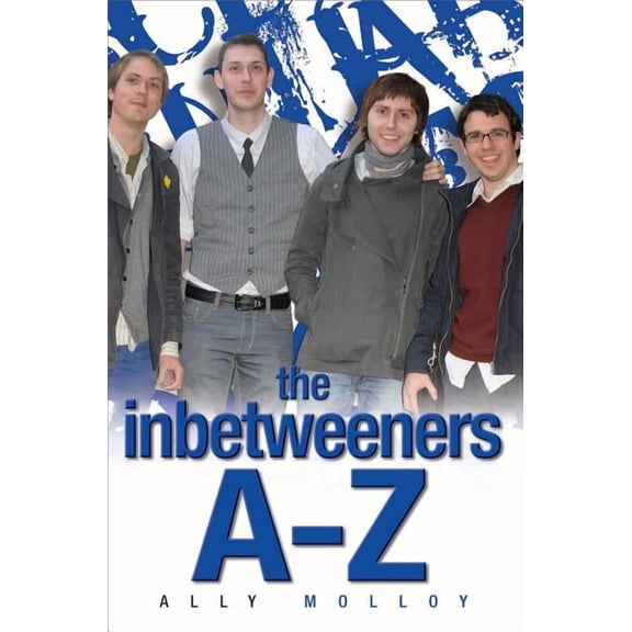 The Inbetweeners A–Z : The Totally Unofficial Guide to the Hit TV Series (Paperback)