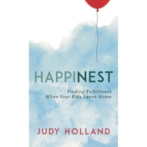 Happinest: Finding Fulfillment When Your Kids Leave Home, (Hardcover)