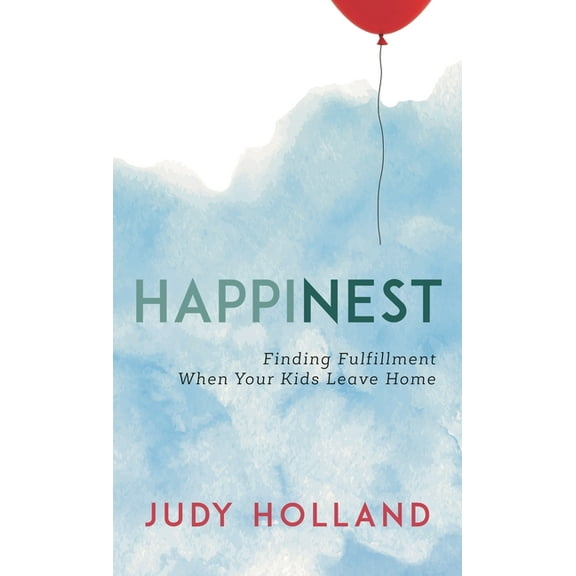 Happinest: Finding Fulfillment When Your Kids Leave Home, (Hardcover)