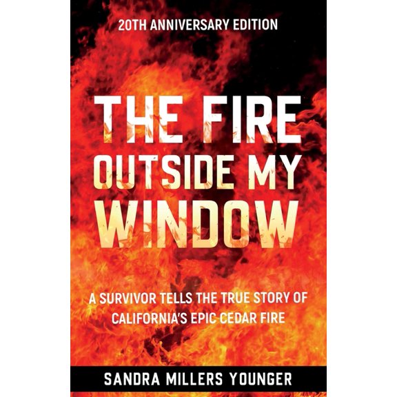 The Fire Outside My Window: A Survivor Tells the True Story of California's Epic Cedar Fire, (Paperback)