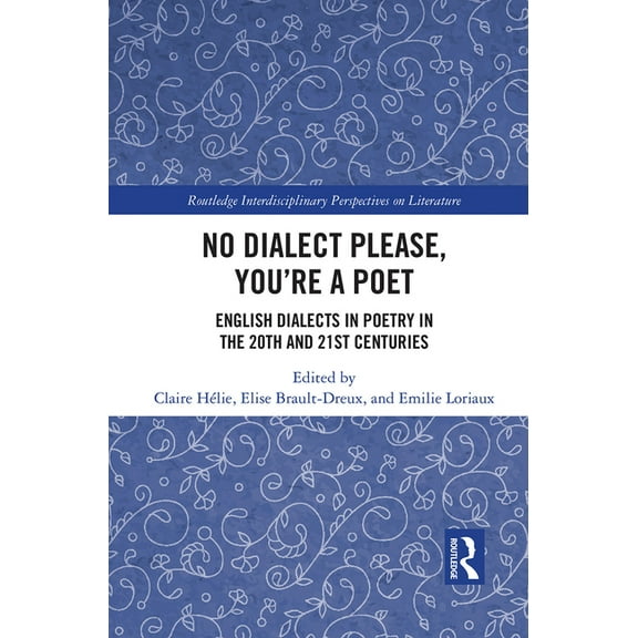 Routledge Interdisciplinary Perspectives No Dialect Please, You're a Poet: English Dialect in Poetry in the 20th and 21st Centuries, (Paperback)
