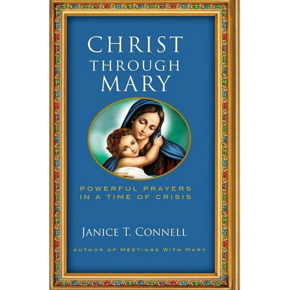 Christ Through Mary: Powerful Prayers in a Time of Crisis, (Hardcover)