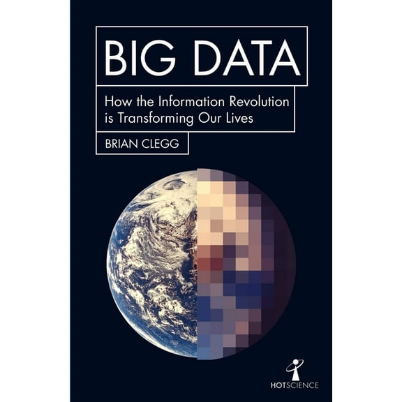 Hot Science: Big Data : How the Information Revolution Is Transforming Our Lives (Paperback)