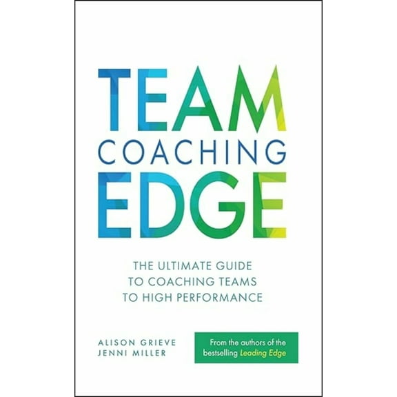 Team Coaching Edge: The Ultimate Guide to Coaching Teams to High Performance, (Paperback)